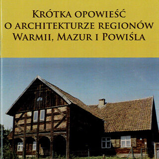 Okładka książki: Krótka opowieść o architekturze regionów Warmii, Mazur i Powiśla.