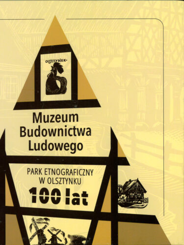 Okładka książki: Muzeum Budownictwa Ludowego Park Etnograficzny w Olsztynku 100 lat.