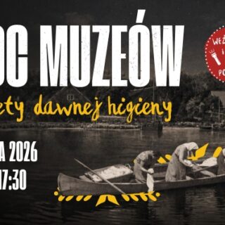 Noc Muzeów 2026 – Sekrety dawnej higieny